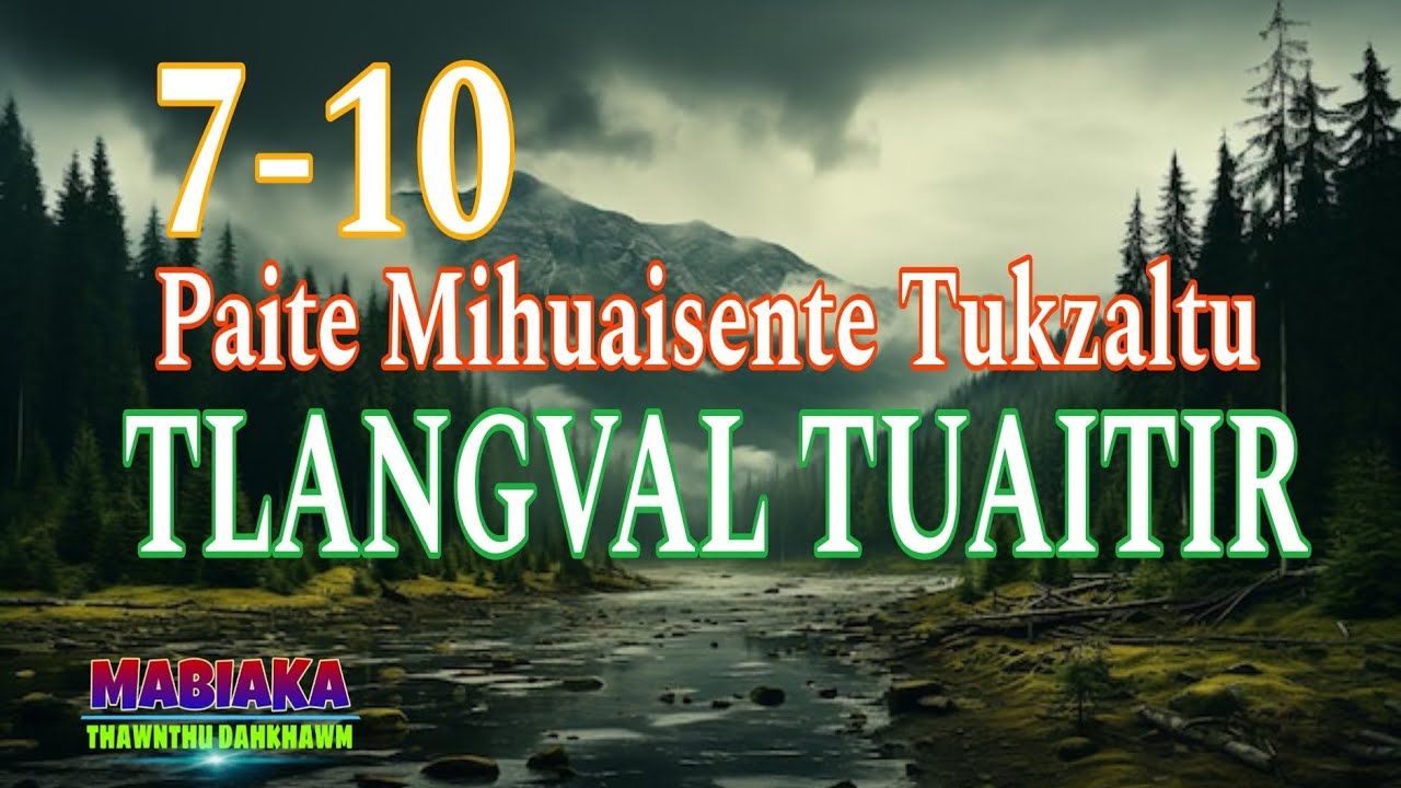 PAITE MI HUAISENTE TUKZALTU TLANGVAL TUAITIR: 7-10