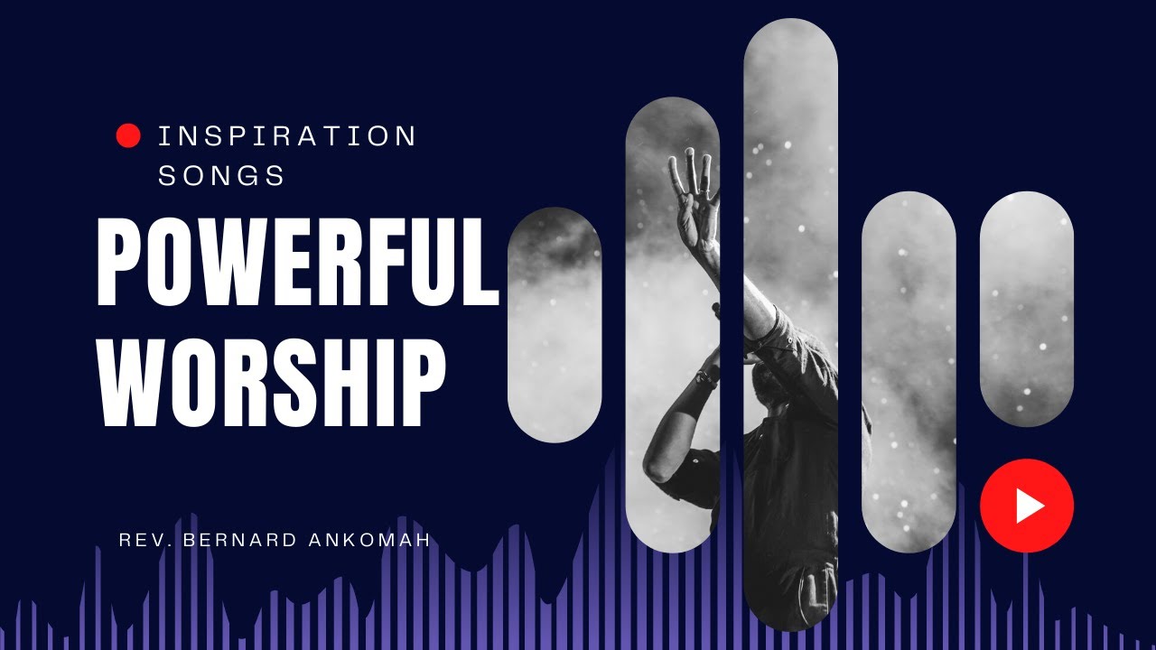 REV. BERNARD ANKOMAH  (POWERFUL WORSHIP)