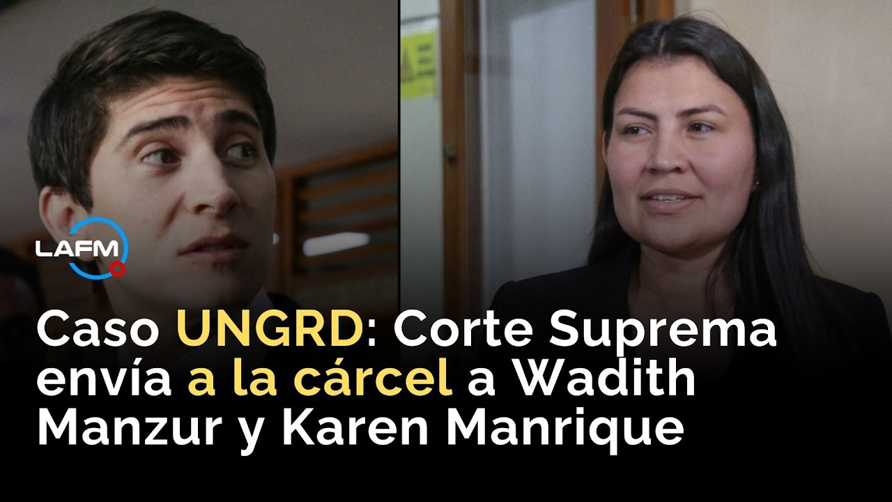 ÚLTIMA HORA | Caso UNGRD: Corte Suprema envía a la cárcel a Wadith Manzur y Karen Manrique