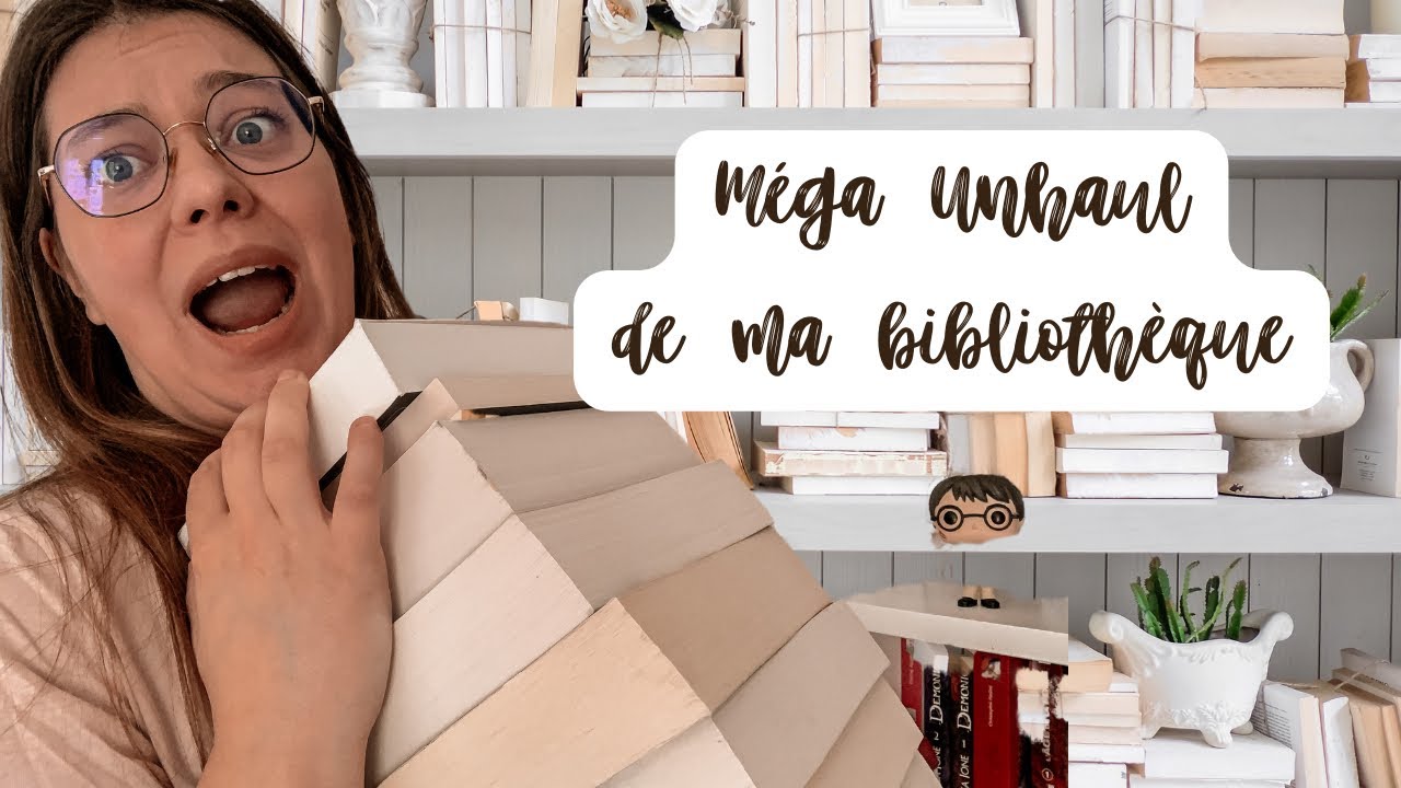 Mega Unhaul de ma bibliothèque ! 😱