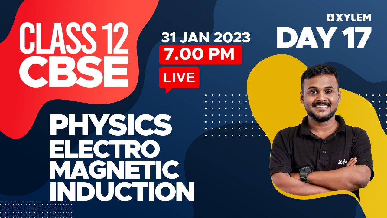 CLASS 12 CBSE - Physics - Electromagnetic Induction | XYLEM CBSE 11 & 12