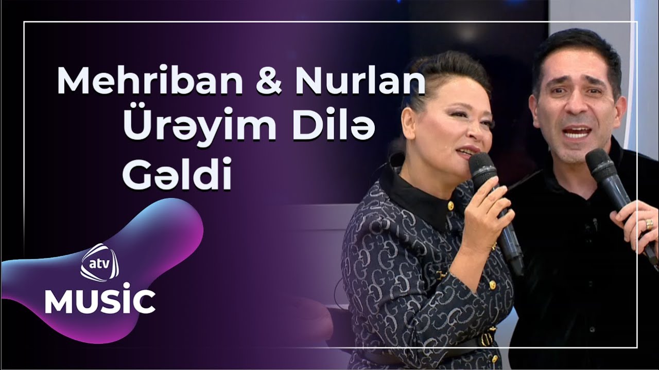 Mehriban Xanlarova & Nurlan Əzizbəyli - Ürəyim Dilə Gəldi