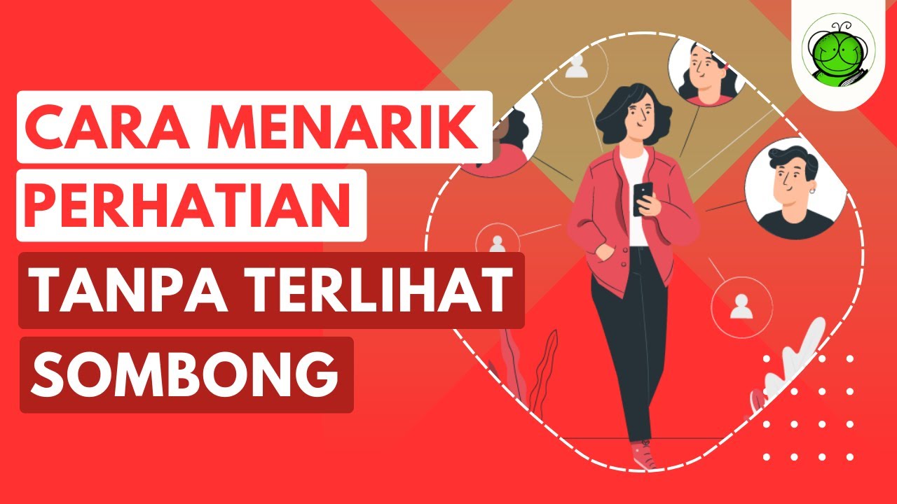 Cara Menarik Perhatian Orang Lain Tanpa Terlihat Sombong