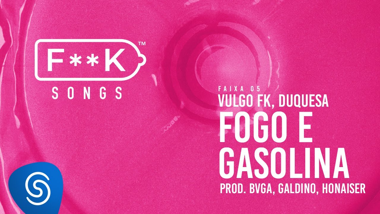 05. Vulgo FK, Duquesa - FOGO E GASOLINA (Bvga, Galdino, Honaiser) [F**K SONGS]