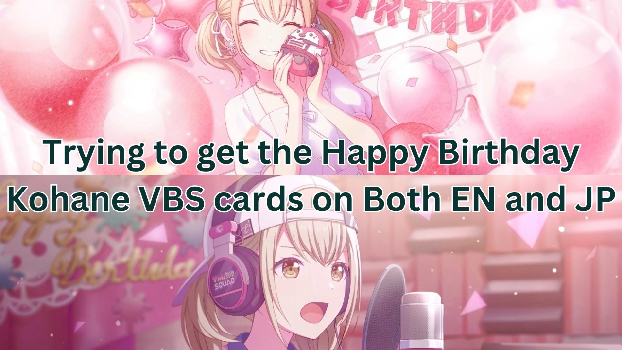Trying to get the Happy Birthday Kohane VBS cards on Both EN and JP - The Gaming Puppy