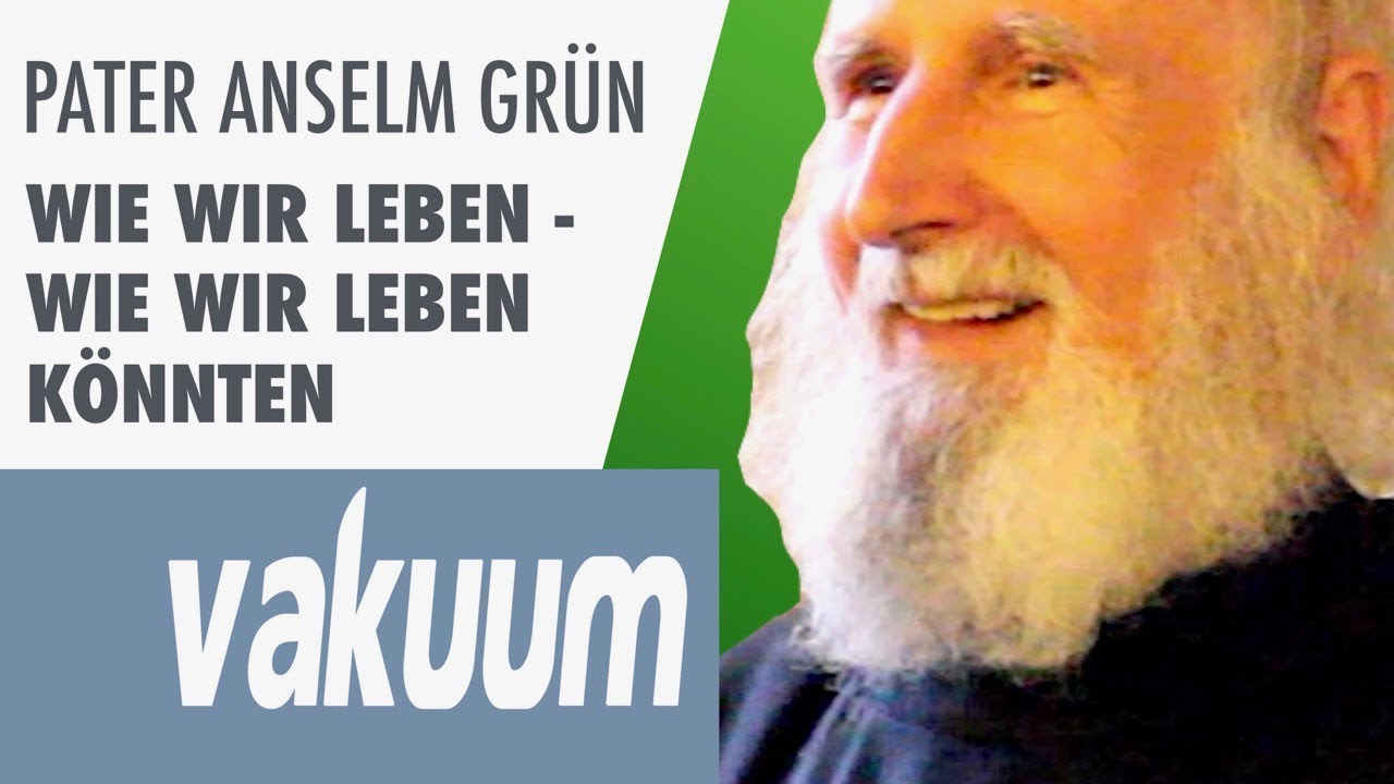 Anselm Grün: Wie wir leben könnten | Persönliche Verwandlung & Zufriedenheit | Vortrag | VAKUUM