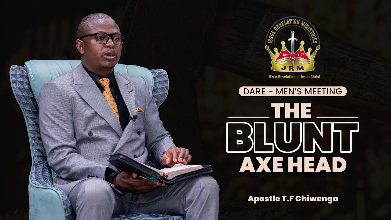 THE BLUNT AXE HEAD  |  APOSTLE T.F CHIWENGA  |  DARE: MENS MEETING  |  29 MARCH 2024