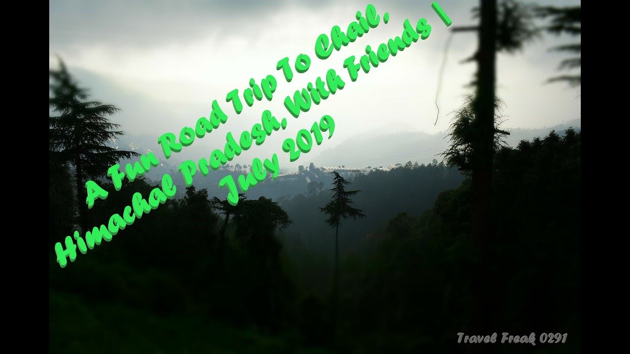 Fun Road Trip To Chail, Himachal Pradesh | Weekend Getaway | July 2019