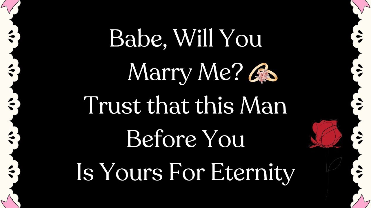 So, Please, My Love, Say Yes 🌹💍(Marry Me My Darling) 💍🌹 I Truly Want to Marry You, Babe