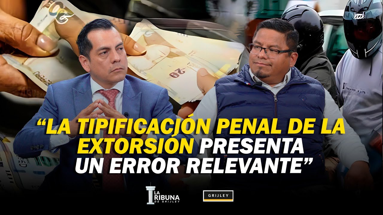 KARL A. BORJAS CALDERÓN: EXISTE UN PROBLEMA EN LA TIPIFICACIÓN PENAL DEL DELITO DE EXTORSIÓN