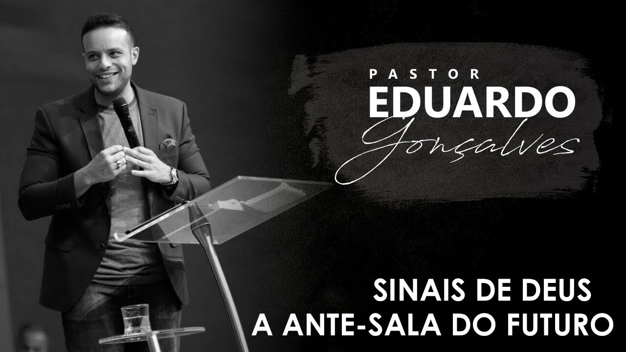 Pastor Eduardo Gonçalves - Sinais de Deus,  A Ante-sala do Futuro