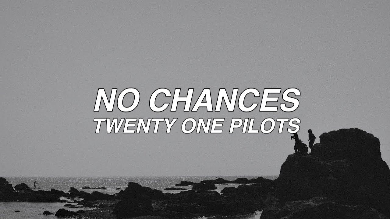 NO CHANCES