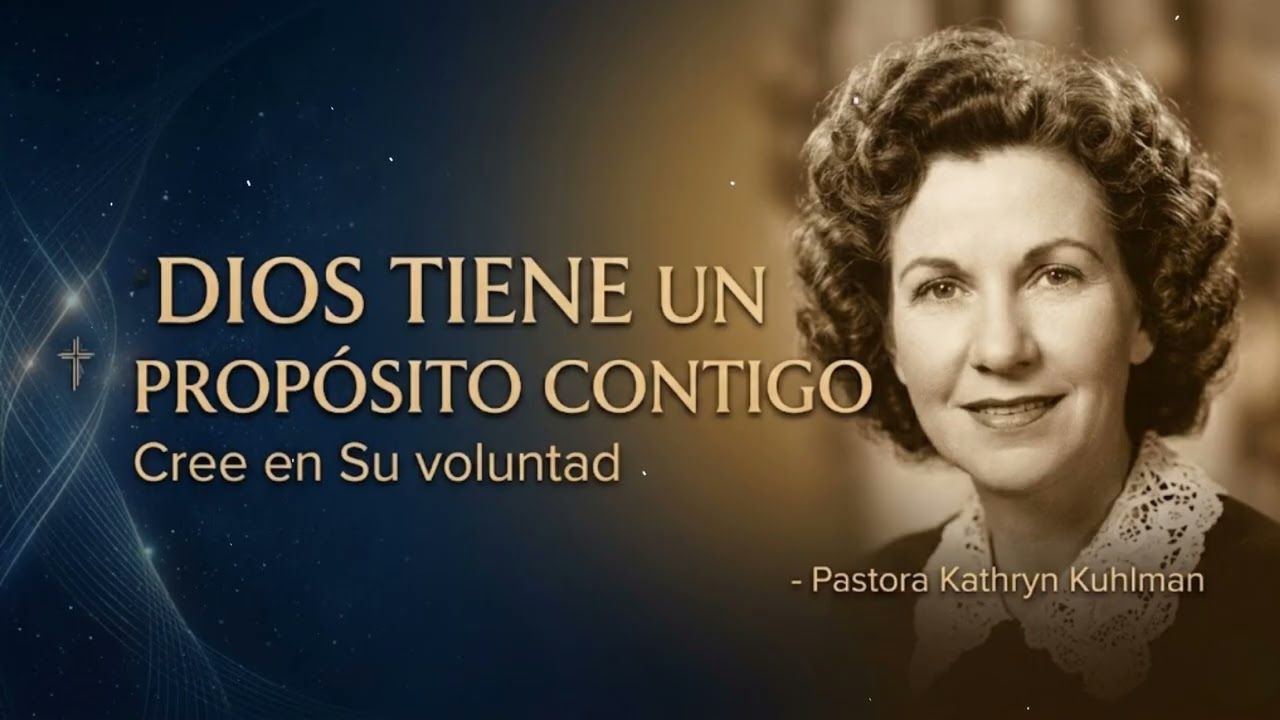Dios tiene un propósito contigo - Pastora Kathryn Kuhlman