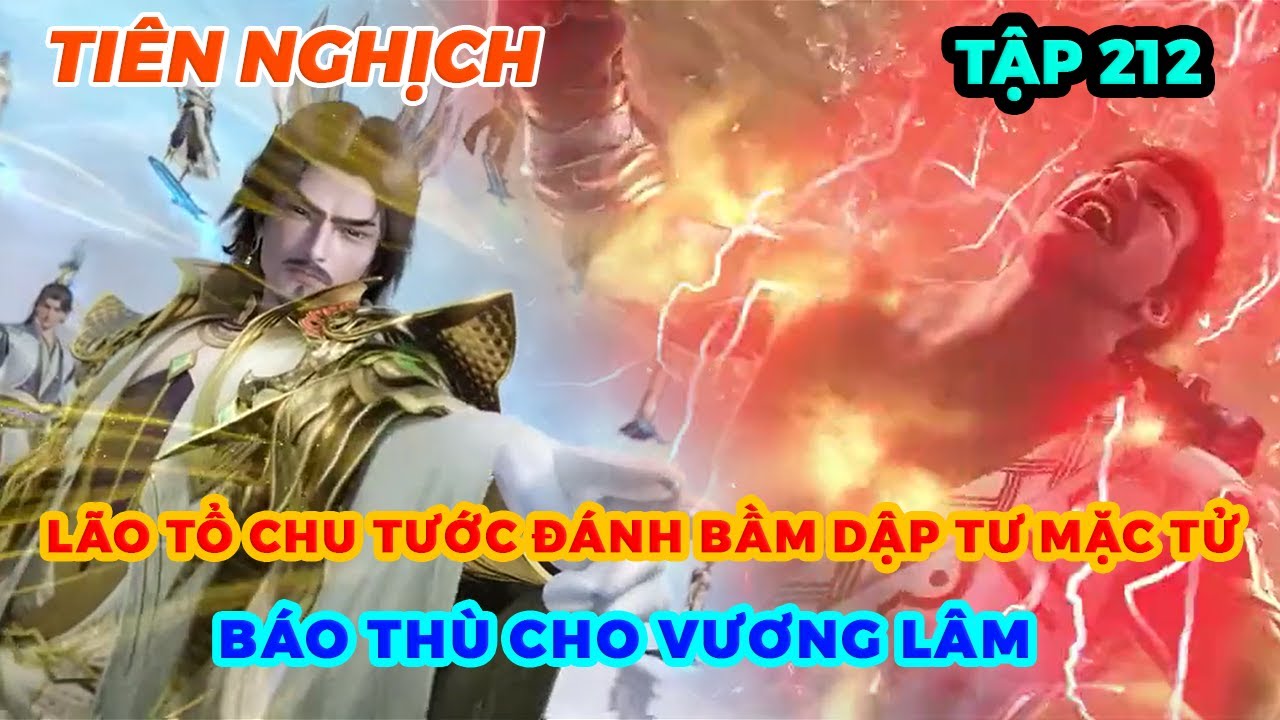 Tiên Nghịch Tập 212 | Lão Tổ Chu Tước Đánh Bầm Dập Tư Mặc Tử, Báo Thù Cho Vương Lâm