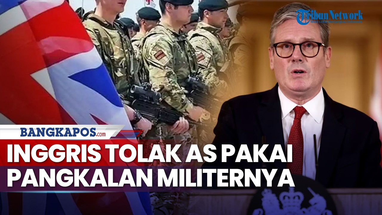 Inggris Tolak AS Pakai Pangkalan Militernya untuk Serang Iran