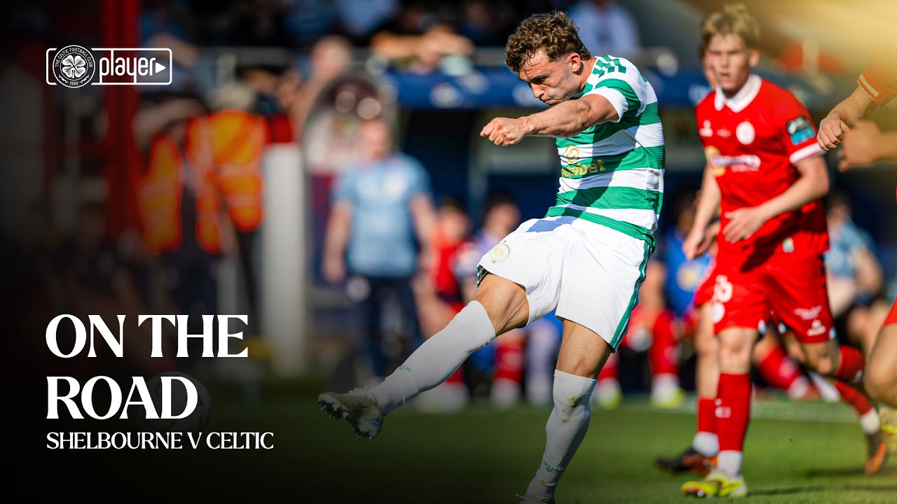 On the Road | Shelbourne v Celtic (07/07/26)