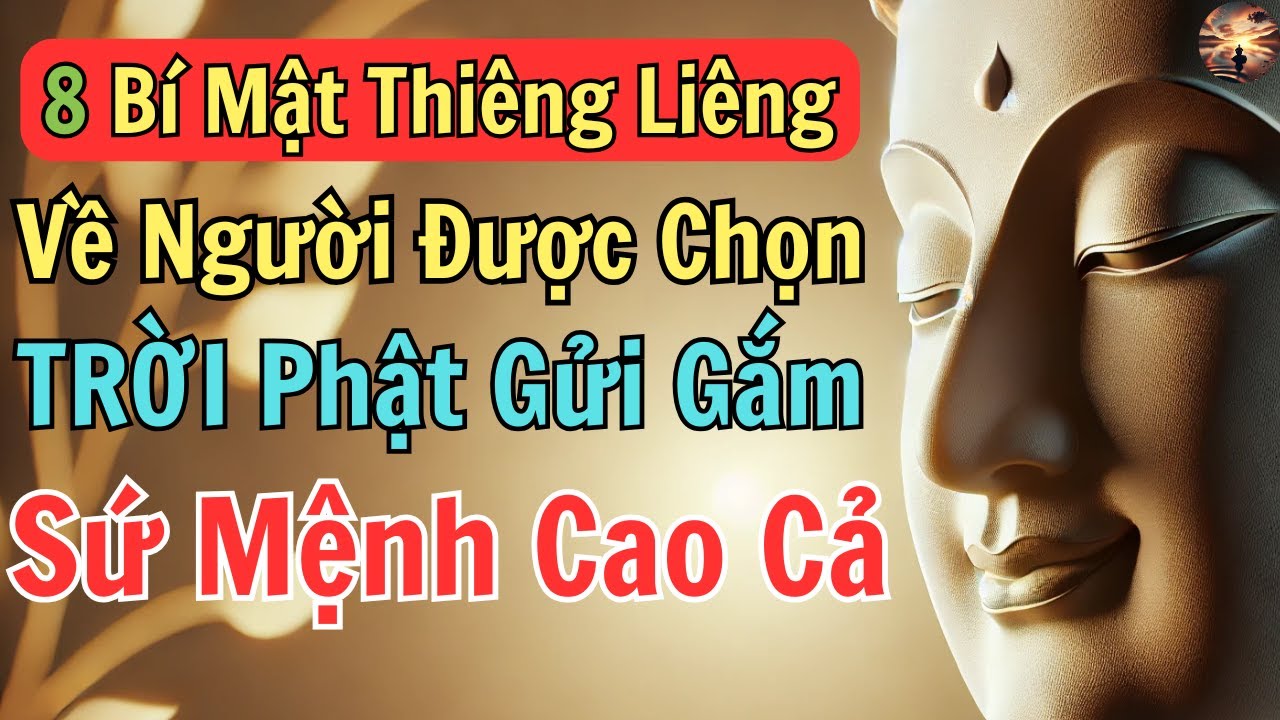 8 Bí Mật Thiêng Liêng Về Người Được Chọn, Trời Phật Gửi Gắm Mang Sứ Mệnh Cao Cả