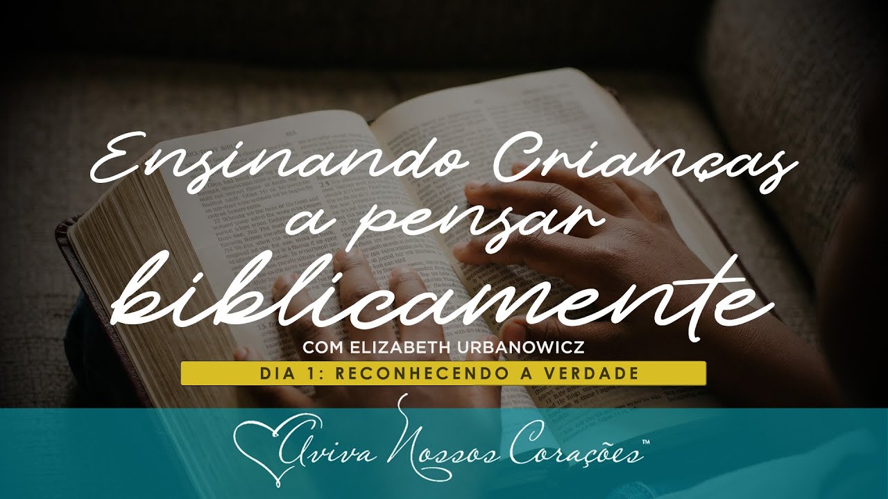 Ensinando crianças a pensar biblicamente | Dia 1: Reconhecendo a Verdade