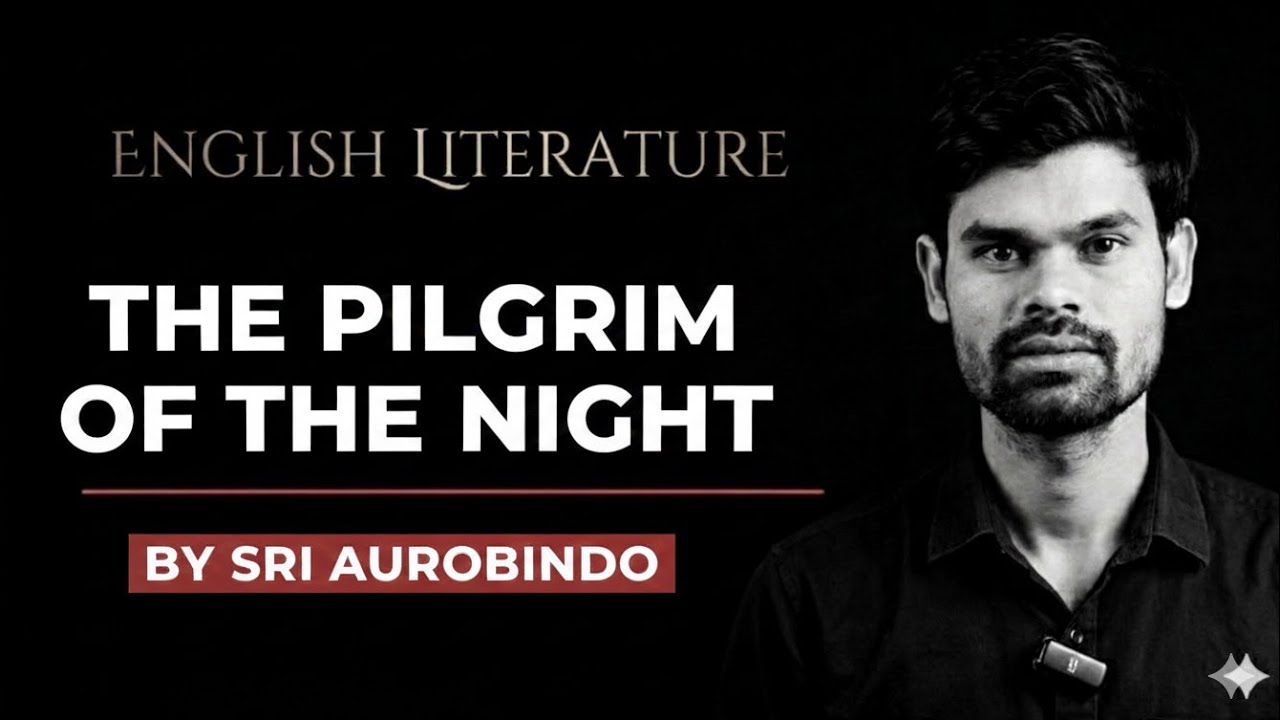 The Pilgrim of the Night by Sri Aurobindo | Complete Explanation | NET JRF | RPSC