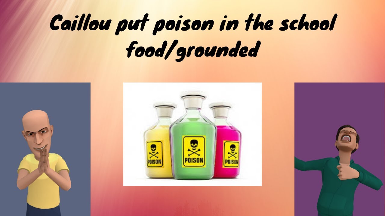 Caillou puts poison in the school's lunch/grounded