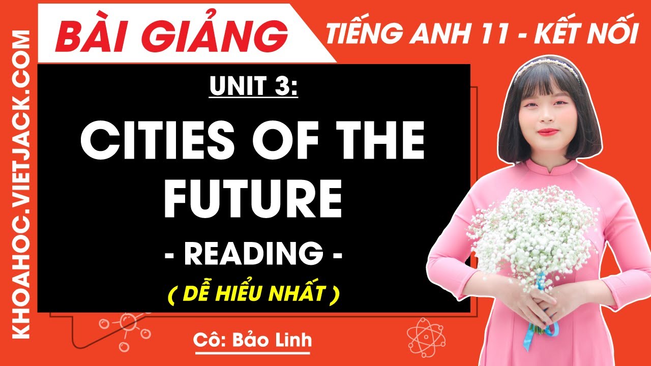 Tiếng Anh lớp 11 Unit 3: Reading - trang 31, 32 | Global success (DỄ HIỂU NHẤT)