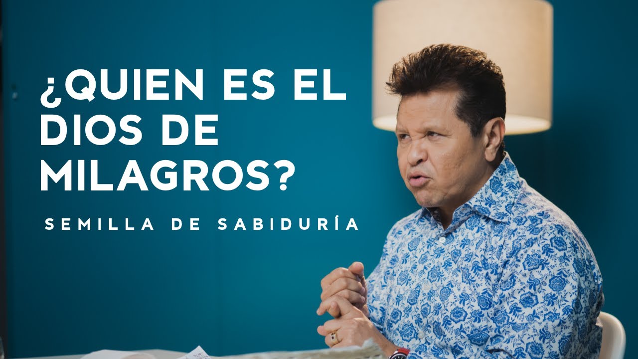 ¿Quien es el Dios de Milagros? - Semilla de Sabiduría - Apóstol Guillermo Maldonado