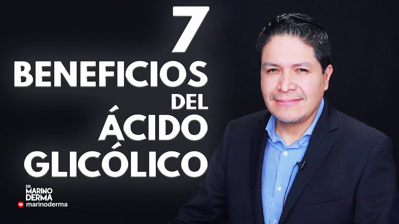 7 BENEFICIOS DEL ACIDO GLICOLICO || DR MARINO DERMATOLOGO