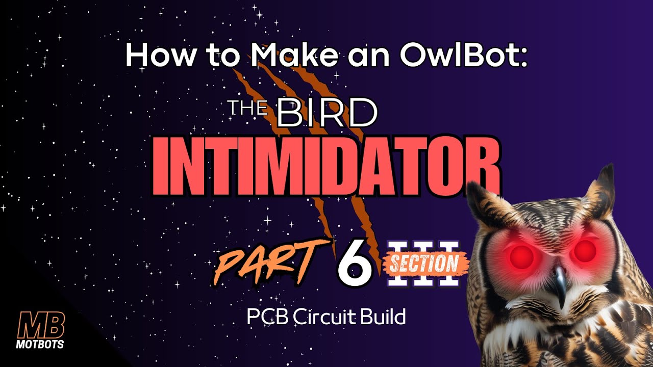 How to Make an OwlBot: The Bird Intimidator - Part 6 (Section III): PCB Circuit Build