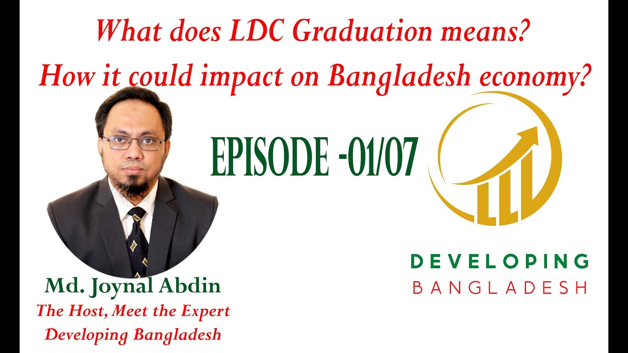 What does LDC Graduation means? How it could impact on Bangladesh economy? (Ep-1/7) LDC News