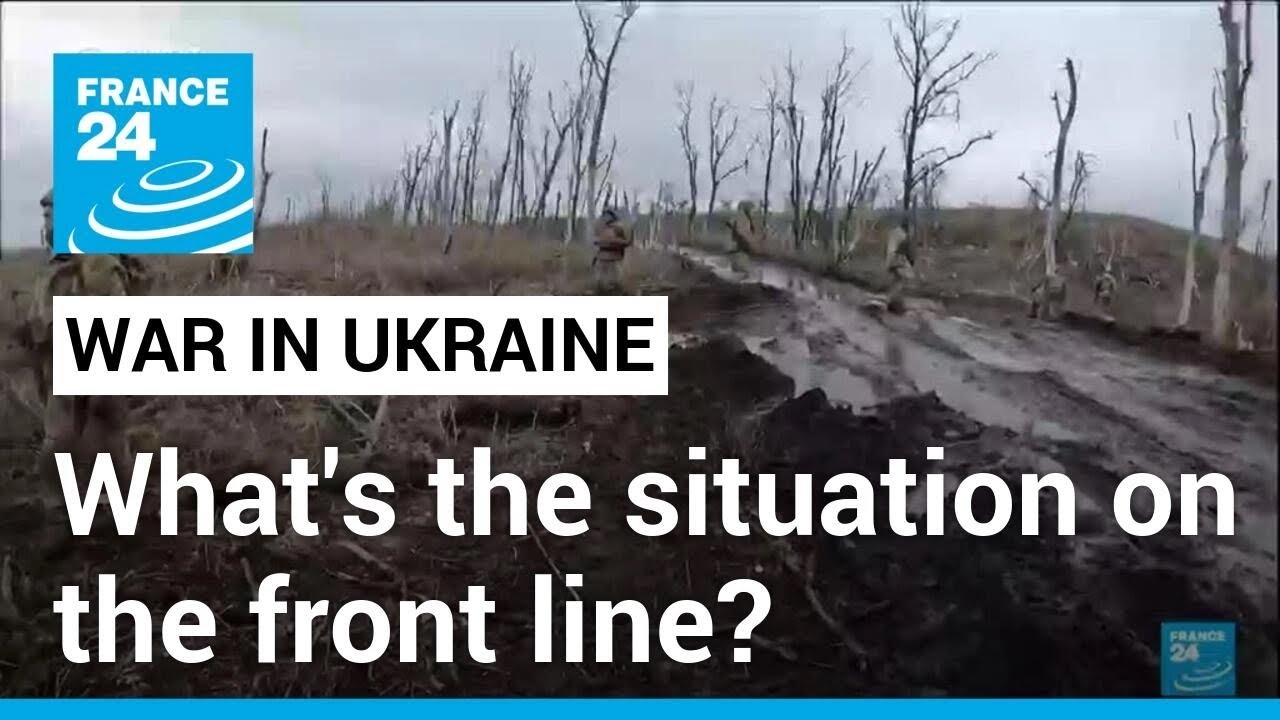 War in Ukraine: What is the situation on the front line? &bull; FRANCE 24 English