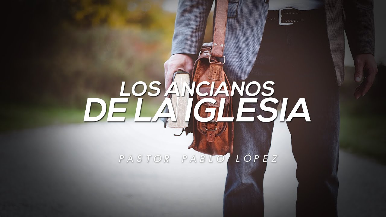 LOS ANCIANOS DE LA IGLESIA