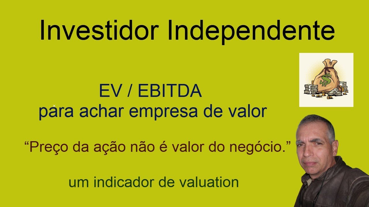 “Preço da ação não é valor do negócio.”  EV / EBITDA te ajuda a achar empresas de valor.