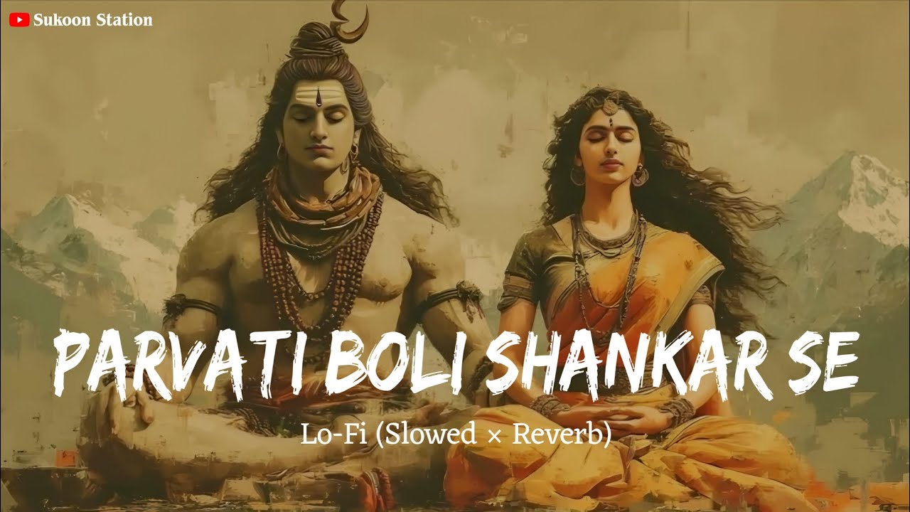 Parvati Boli Shankar Se - Full Song | Lo-Fi (Slowed × Reverb) | Hansraj Raghuwanshi | Sukoon Station