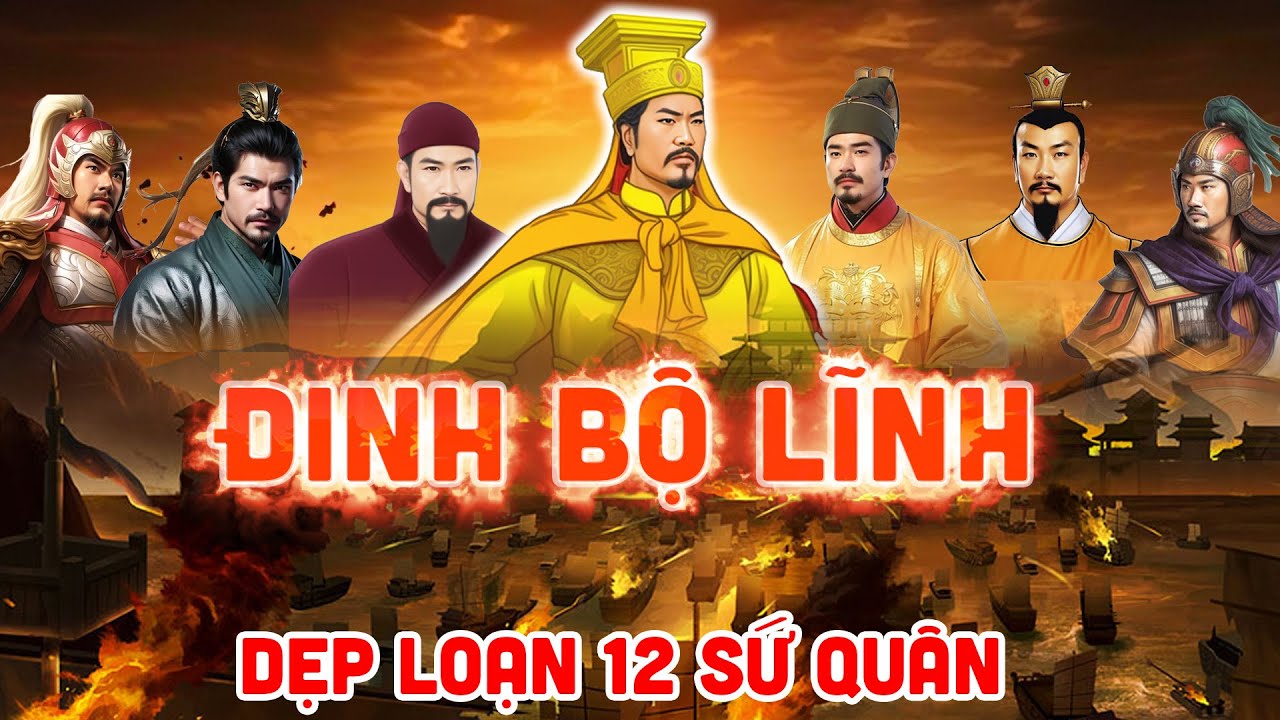 ĐINH BỘ LĨNH Dẹp Loạn 12 SỨ QUÂN Thống Nhất Đất Nước  [Lịch sử Việt Nam P13]
