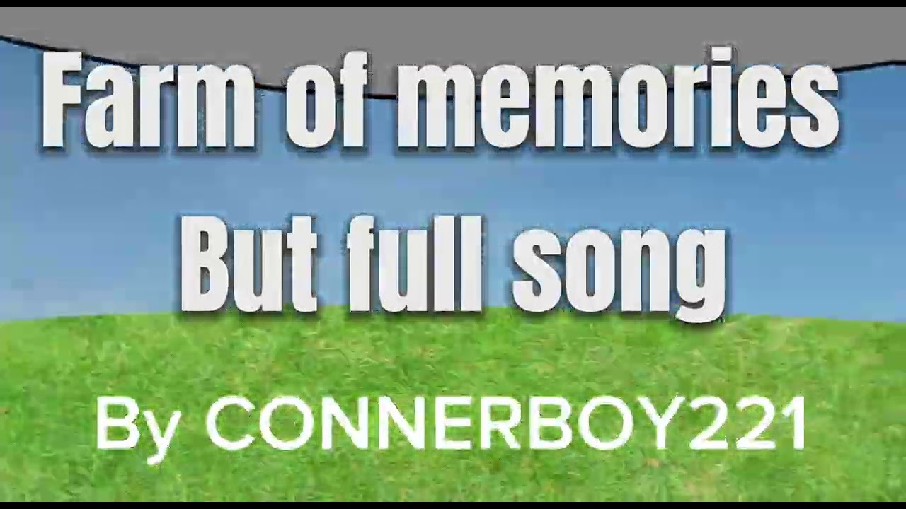 Farm of memories but it’s the full song