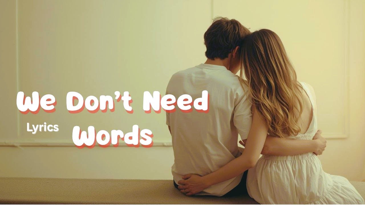 We Don’t Need Words (Lyrics) – Silent Romantic Love Song | Original Lyrical Music