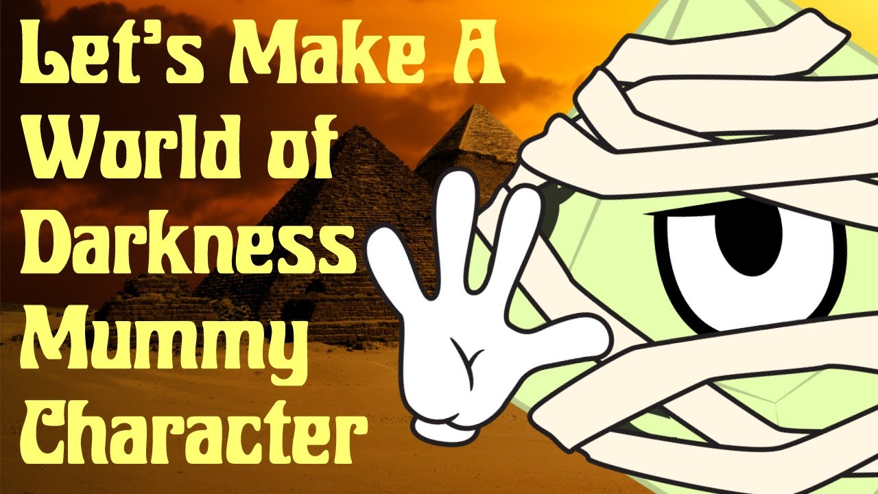 Let's Make A World of Darkness: Mummy Character