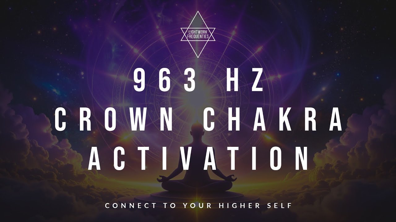 963 Hz &ndash; Crown Chakra Activation | Connect to your higher self | Lightwork Frequencies