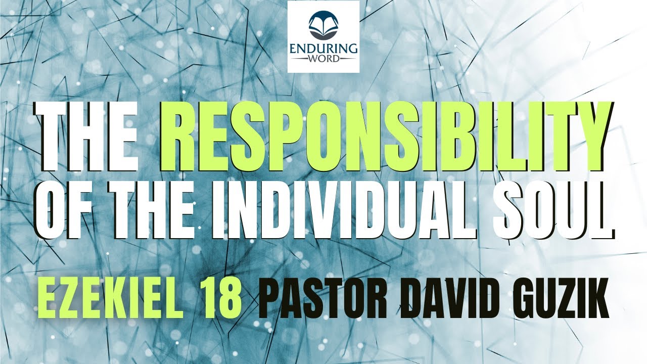 The Responsibility of the Individual Soul | Ezekiel 18