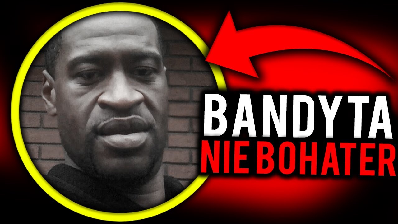 George Floyd bohater? A może BANDYTA...