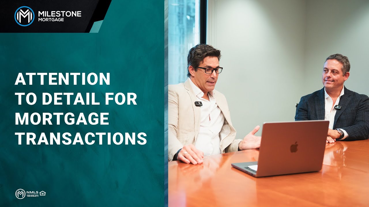 Attention to Detail for Mortgage Transactions - Milestone Mortgage