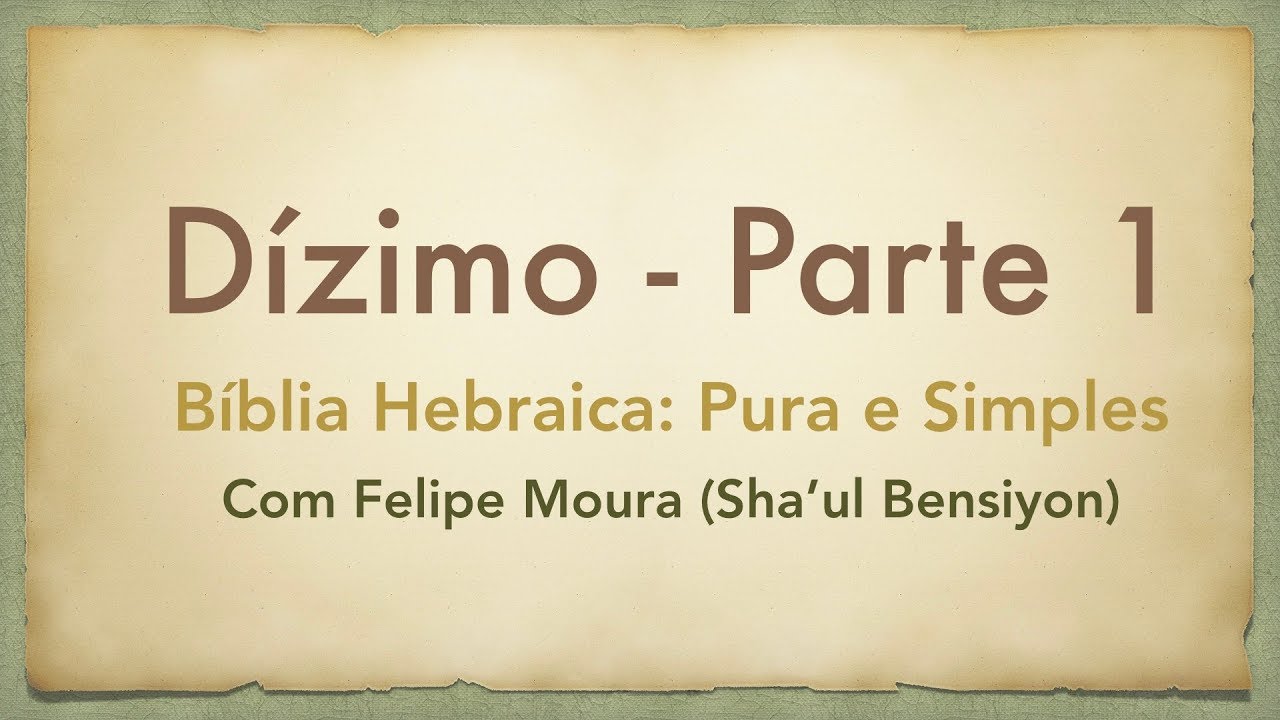 Dízimo - Parte 1 (Bíblia Hebraica, Pura e Simples)