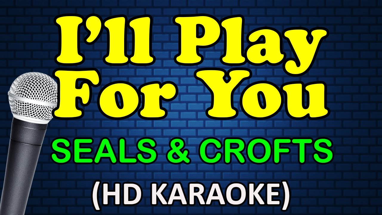 I'LL PLAY FOR YOU - Seals & Crofts (HD Karaoke)