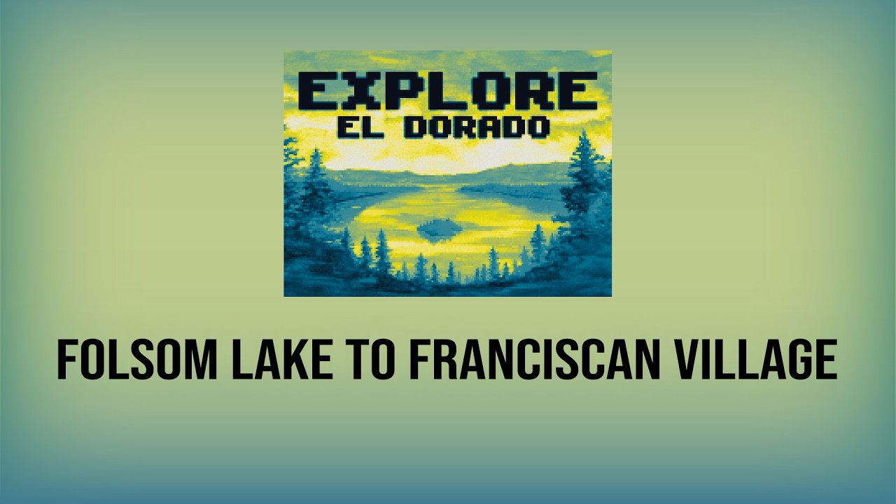 Folsom Lake to Franciscan Village - Explore El Dorado