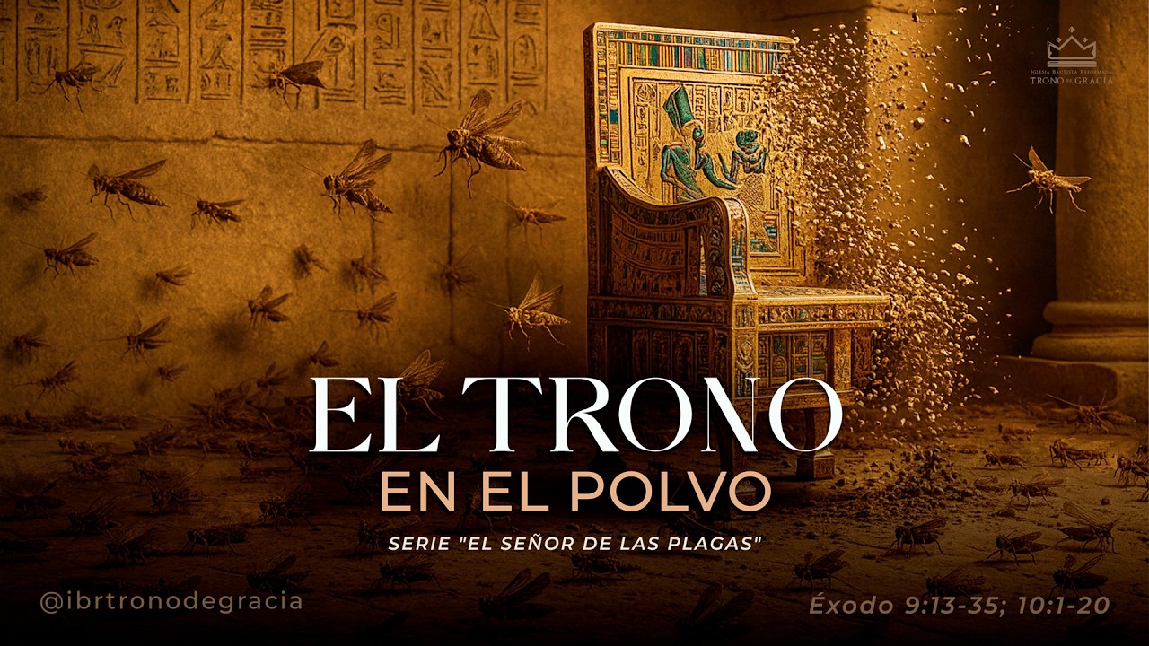 El trono en el polvo | Éxodo 9:13-35; 10:1-20 | Hno. Deybi Salinas