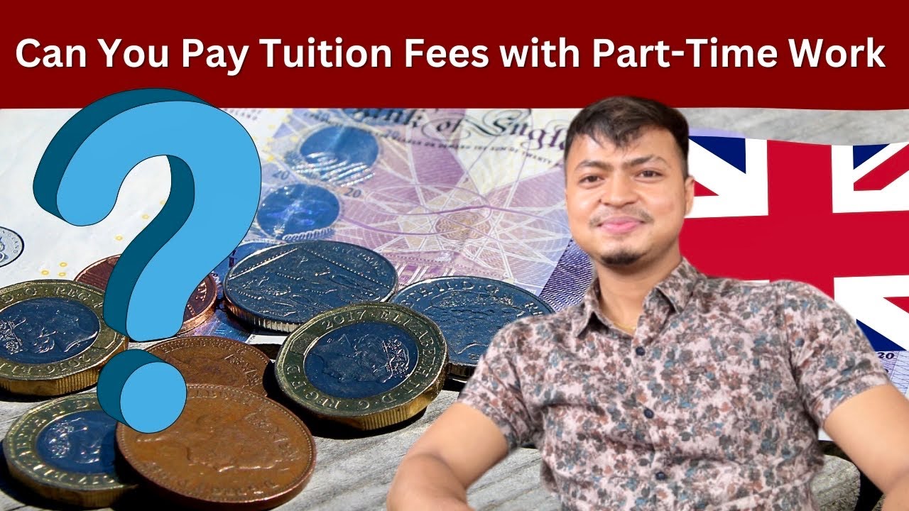 Can You Realistically Pay Your Tuition Fees by Working Part-Time in the UK?