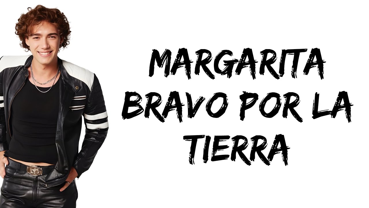 Margarita - Bravo Por La Tierra (feat. Mateo Belmonte) (letra)