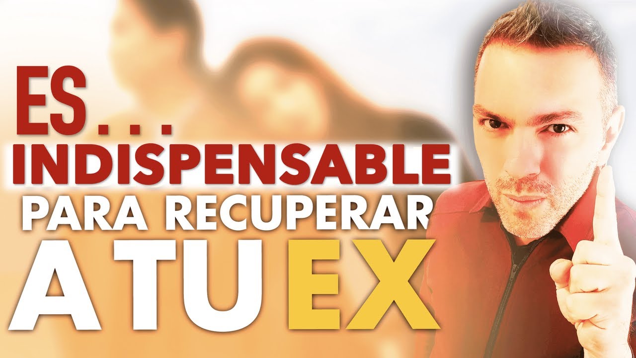 Cómo recuperar a tu ex | Lo que no puede faltar para volver con él/ella
