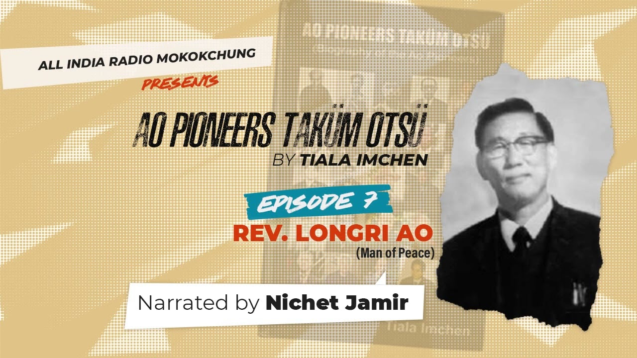 AO PIONEERS TAKÜM OTSÜ BY TIALA IMCHEN | EPISODE 7 | REV LONGRI AO