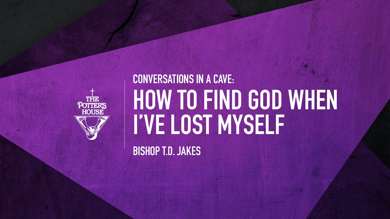 How To Find God When I’ve Lost Myself - Bishop T.D. Jakes